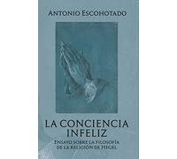 La conciencia infeliz: Ensayo sobre la filosofía de la religión de Hegel