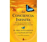 La conciencia infinita: El viaje de un neurocirujano al corazón del universo consciente
