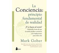 La conciencia: principio fundamental de realidad: ¿Y si fuera al revés? Disipando el mito de que la conciencia es producto del cerebro. (FONDO)