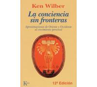 La conciencia sin fronteras: Aproximaciones de Oriente y Occidente al crecimiento personal (Sabiduría Perenne)