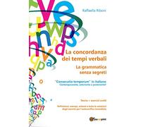 La concordanza dei tempi verbali. La grammatica senza segreti (Youcanprint Self-Publishing)