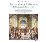 La concorde entre les hommes de l'Antiquité à nos jours: Aspects culturels et juridiques - Mélanges en l'honneur de Jacques Bouineau