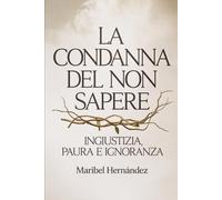 La Condanna del non Sapere: Ingiustizia, paura e ignoranza