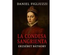 La condesa sangrienta Erzsébet Báthory