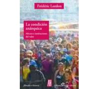 La condición anárquica: Afectos e instituciones del valor (FILOSOFIA E HISTORIA)