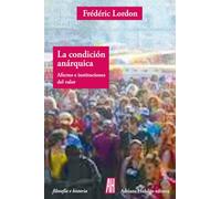 La condición anárquica: Afectos e instituciones del valor (FILOSOFIA E HISTORIA)