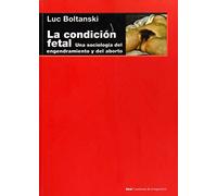 La condición fetal: Una sociología del engendramiento y del aborto: 92 (Cuestiones de antagonismo)