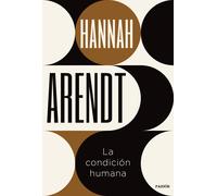 La condición humana: Un texto imprescindible para comprender hacia dónde se dirige la contemporaneidad (Básica)