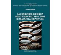 La condizione giuridica dello straniero nelle zone di transito aeroportuali (Diritto e migrazioni)