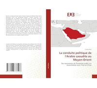 La conduite politique de l’Arabie saoudite au Moyen-Orient: Des tourmentes du Printemps arabe à la réconciliation avec l’Iran en Chine