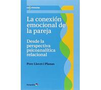 La conexi n emocional de la pareja: Desde la perspectiva psicoanalítica relacional (Con vivencias)