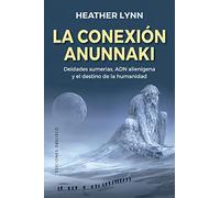 La conexión anunnaki: Deidades Sumerias, Adn Alienigena Y El Destino De La Humanidad (Mensajeros del universo)