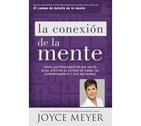 La conexión de la mente: Como los pensamientos que usted elige afectan su estado de animo, su comportamiento y sus decisiones /As the Thoughts you Choose Affect Your Mood, Behavior and Decisions