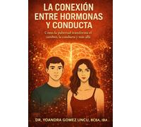 LA CONEXIÓN ENTRE HORMONAS Y CONDUCTA: Cómo la pubertad transforma el cerebro, la conducta y más allá