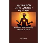LA CONEXIÓN ENTRE LA MENTE Y EL CUERPO: Cómo los pensamientos afectan tu salud