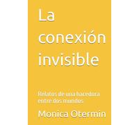 La conexión invisible: Relatos de una hacedora entre dos mundos
