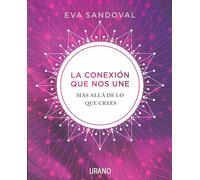 La conexión que nos une: Más allá de lo que crees (Crecimiento personal)
