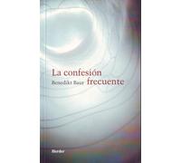 La confesión frecuente: Instrucciones, meditaciones y oraciones para la frecuente recepción del sacramento de la penitencia (fuera de colección)