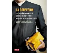 La confesión: Las extrañas andanzas de Marcial Maciel y otros misterios de la Legión de Cristo (Sociedad)