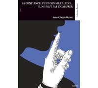 La confiance, c'est comme l'alcool. Il ne faut pas en abuser