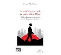La confiance en soi : ce qu’en dit la Bible: Du développement personnel au développement spirituel (Religions Et Spiritualité)