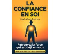La Confiance en soi: Guide de développement personnel avec 150 fiches pratiques pour renforcer l’estime de soi, l’authenticité et la résilience au quotidien