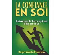 La Confiance en soi: Guide de développement personnel avec 150 fiches pratiques pour renforcer l’estime de soi, l’authenticité et la résilience au quotidien