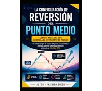 La configuración de reversión del punto medio: Un método simple de acción del precio para identificar entradas, detener pérdidas y objetivos ut (Serie Profesional de Trading ICT)