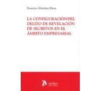 La Configuración Del Delito De Revelación De Secretos En El Ámbito Empresarial