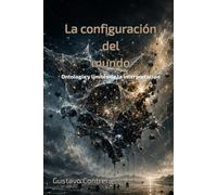 La configuración del mundo: Ontología y límites de la interpretación (Ontología de la Practicabilidad)