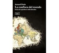 La confisca del mondo. Storia del capitalismo della finitudine (La biblioteca)