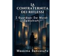 La Confraternita Dei Riflessi: I Guardiani Dei Mondi Specchiati