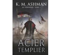 La Confrérie - Livre I: Acier Templier