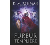 La Confrérie - Livre IV: Fureur Templière
