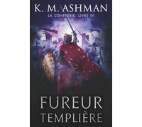 La Confrérie - Livre IV: Fureur Templière
