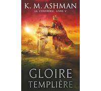 La Confrérie - Livre V: Gloire Templière