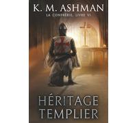 La Confrérie - Livre VI: Héritage Templier