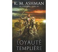 La Confrérie - Livre VII: Loyauté Templière