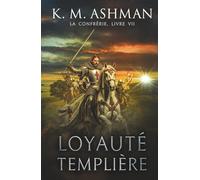La Confrérie - Livre VII: Loyauté Templière