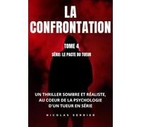 LA CONFRONTATION: UN THRILLER SOMBRE ET RÉALISTE, AU COEUR DE LA PSYCHOLOGIE D'UN TUEUR EN SÉRIE (LE PACTE DU TUEUR)