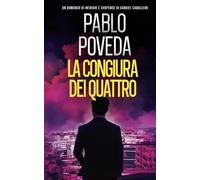 La Congiura dei Quattro: Un romanzo di intrighi e suspense di Gabriel Caballero (Gabriel Caballero, mistero, intrighi e suspense)