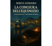 LA CONGIURA DELL’EQUINOZIO: - UN’INDAGINE DEL COMMISSARIO MASIERO - (Storie di tutti i giorni)