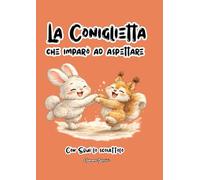 La coniglietta che imparò ad aspettare: Un libro - gioco per imparare provando (2-4 anni)