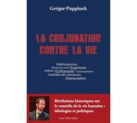 La conjuration contre la vie: Comment une idéologie inhumaine est devenue une politique mondiale