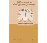 La connaissance de soi: Exercices d'auto-coaching en développement personnel (Mes carnets de développement personnel)