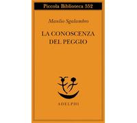 La conoscenza del peggio (Piccola biblioteca Adelphi)