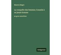 La conquête des femmes; Conseils à un jeune homme: en gros caractères