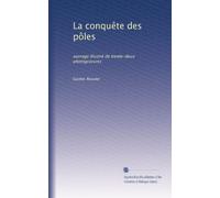 La conquête des pôles: ouvrage illustré de trente-deux photogravures