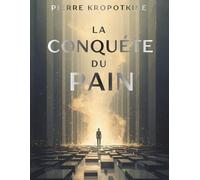 La conquête du pain: Une vision anarchiste de la liberté, de l’égalité et de la justice sociale
