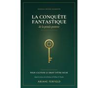 La conquête fantastique de la pensée positive: Pour cultiver le droit d'être riche